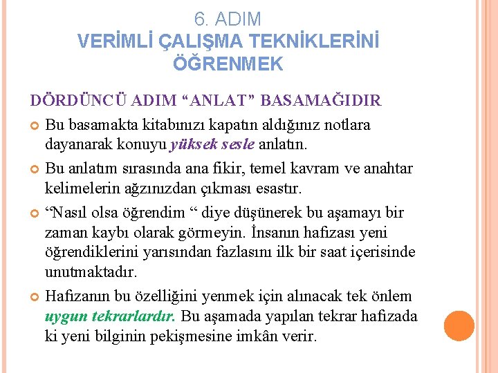 6. ADIM VERİMLİ ÇALIŞMA TEKNİKLERİNİ ÖĞRENMEK DÖRDÜNCÜ ADIM “ANLAT” BASAMAĞIDIR Bu basamakta kitabınızı kapatın