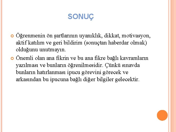 SONUÇ Öğrenmenin ön şartlarının uyanıklık, dikkat, motivasyon, aktif katılım ve geri bildirim (sonuçtan haberdar