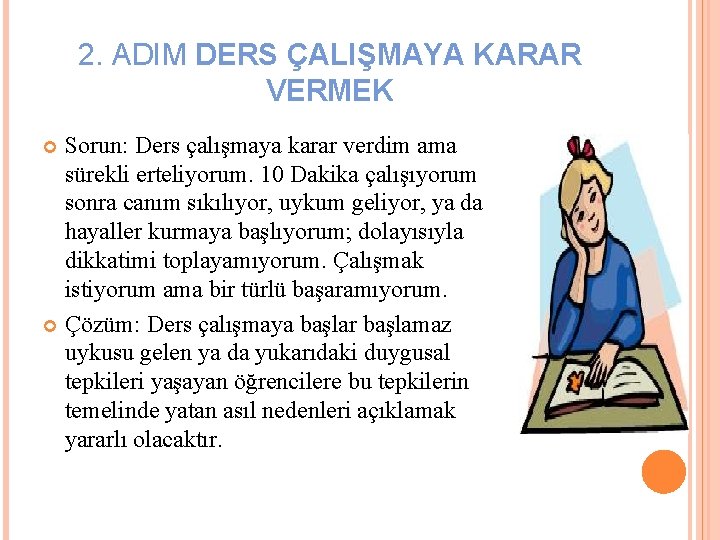 2. ADIM DERS ÇALIŞMAYA KARAR VERMEK Sorun: Ders çalışmaya karar verdim ama sürekli erteliyorum.