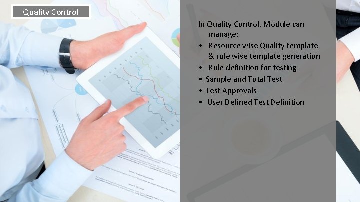Quality Control In Quality Control, Module can manage: • Resource wise Quality template &