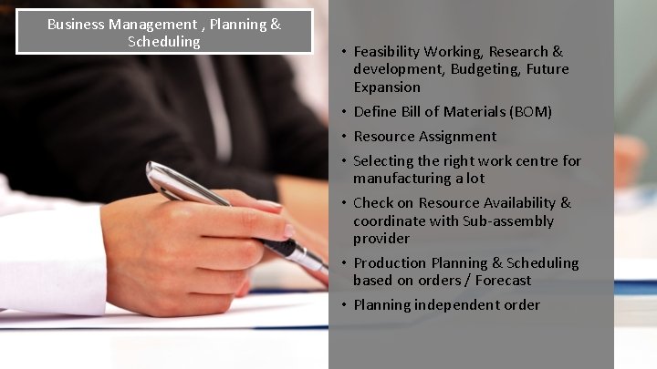 Business Management , Planning & Scheduling • Feasibility Working, Research & development, Budgeting, Future