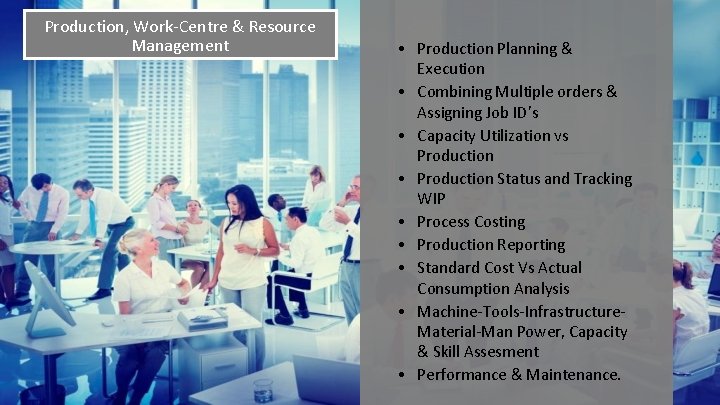 Production, Work-Centre & Resource Management • Production Planning & Execution • Combining Multiple orders