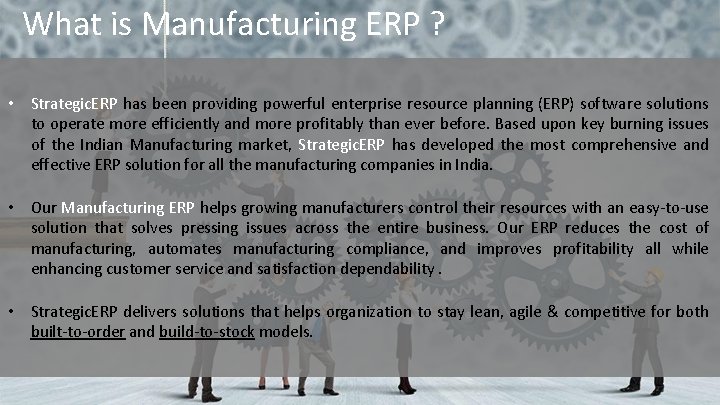 What is Manufacturing ERP ? • Strategic. ERP has been providing powerful enterprise resource