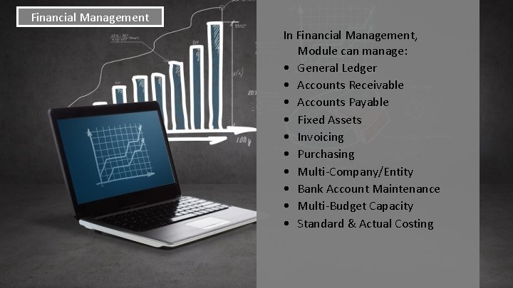 Financial Management In Financial Management, Module can manage: • General Ledger • Accounts Receivable