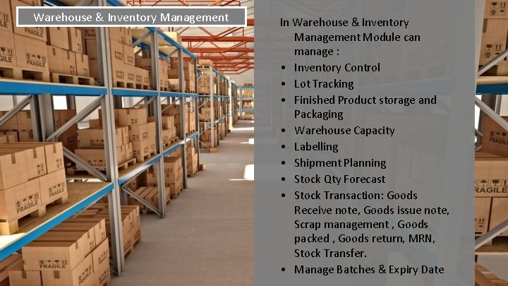 Warehouse & Inventory Management In Warehouse & Inventory Management Module can manage : •