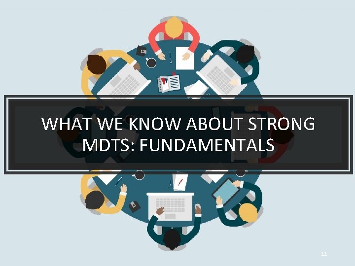 WHAT WE KNOW ABOUT STRONG MDTS: FUNDAMENTALS 12 
