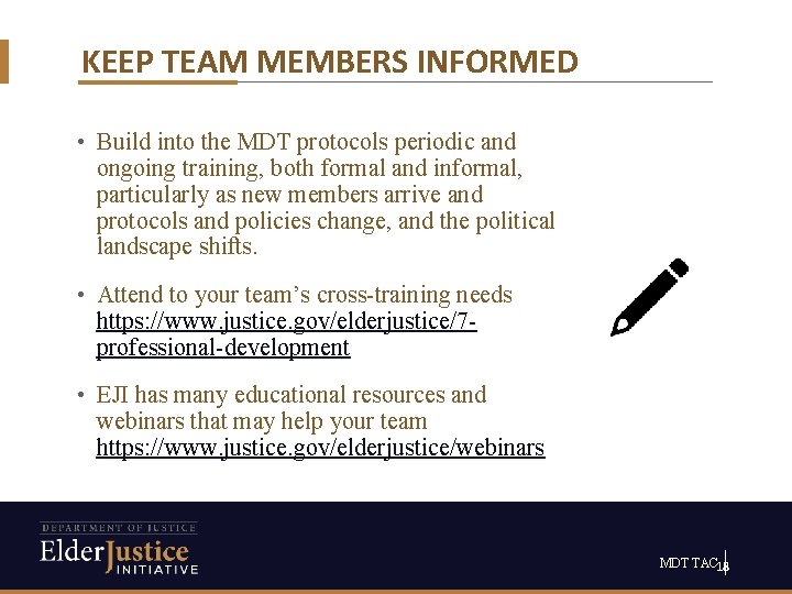 KEEP TEAM MEMBERS INFORMED • Build into the MDT protocols periodic and ongoing training,