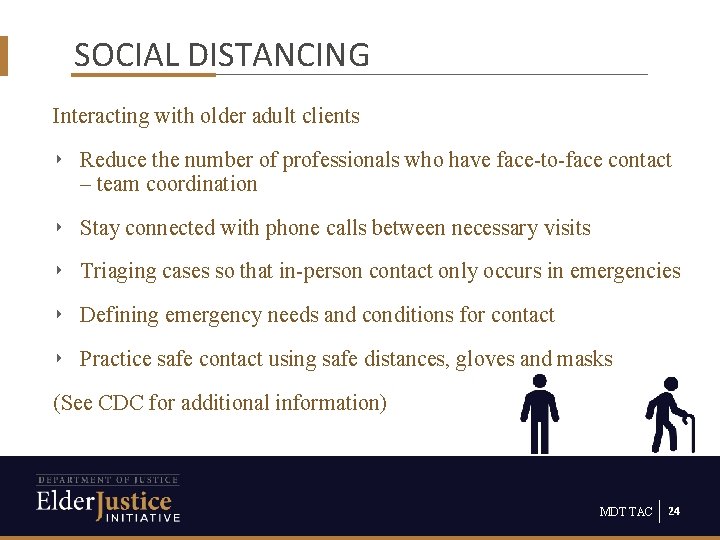 SOCIAL DISTANCING Interacting with older adult clients ‣ Reduce the number of professionals who
