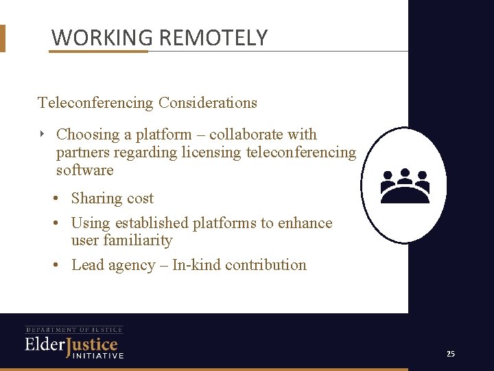 WORKING REMOTELY Teleconferencing Considerations ‣ Choosing a platform – collaborate with partners regarding licensing
