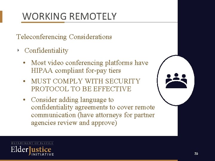 WORKING REMOTELY Teleconferencing Considerations ‣ Confidentiality • Most video conferencing platforms have HIPAA compliant