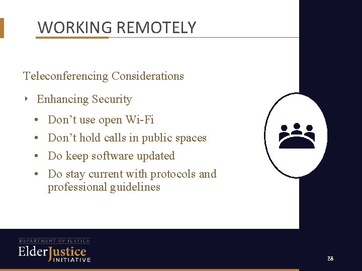 WORKING REMOTELY Teleconferencing Considerations ‣ Enhancing Security • • Don’t use open Wi-Fi Don’t