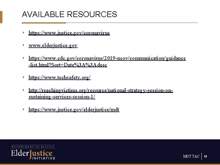 AVAILABLE RESOURCES ‣ https: //www. justice. gov/coronavirus ‣ www. elderjustice. gov ‣ https: //www.