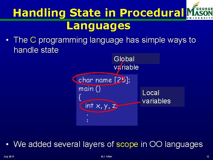 Handling State in Procedural Languages • The C programming language has simple ways to