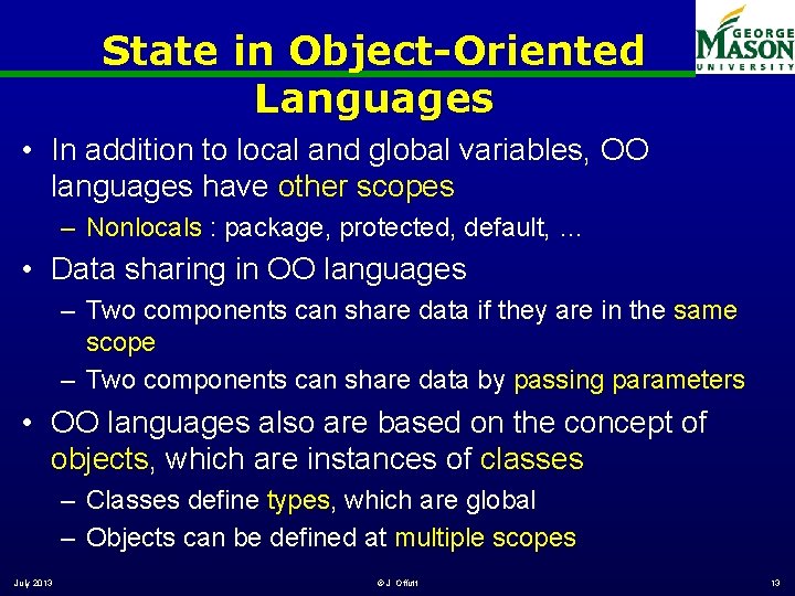 State in Object-Oriented Languages • In addition to local and global variables, OO languages