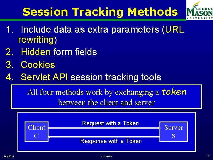 Session Tracking Methods 1. Include data as extra parameters (URL rewriting) 2. Hidden form