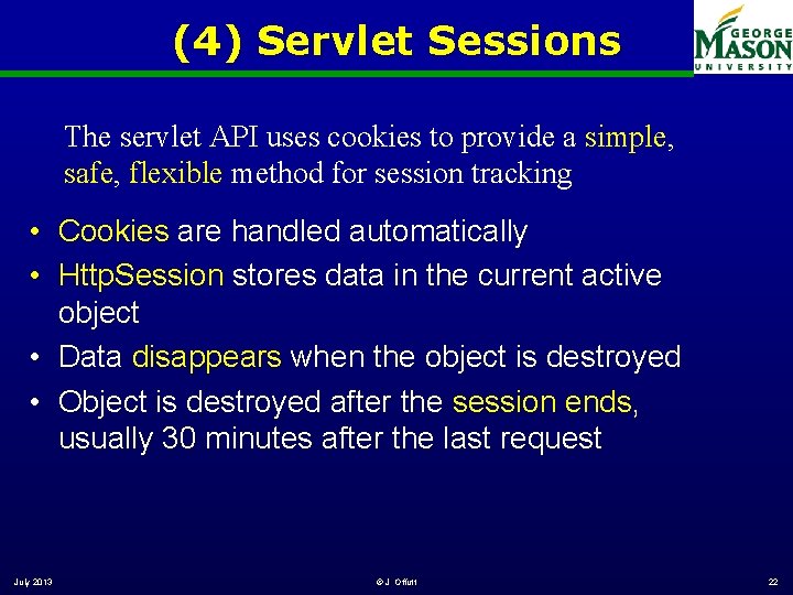 (4) Servlet Sessions The servlet API uses cookies to provide a simple, safe, flexible