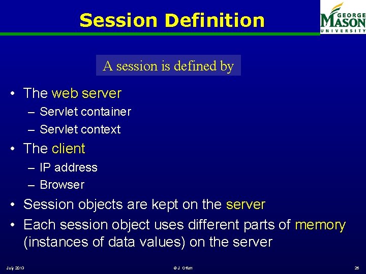 Session Definition A session is defined by • The web server – Servlet container