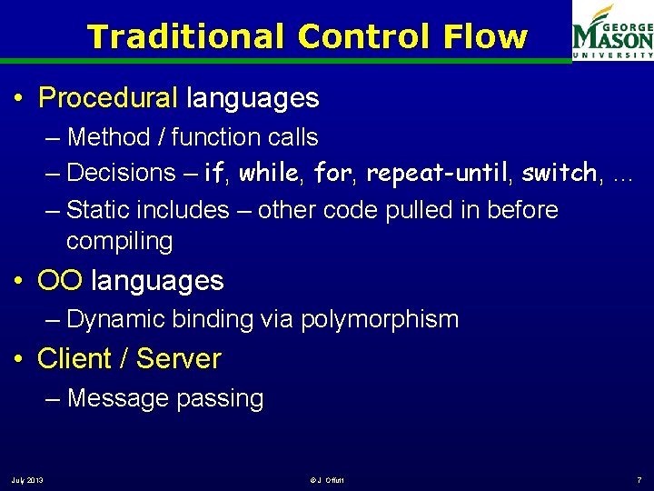 Traditional Control Flow • Procedural languages – Method / function calls – Decisions –