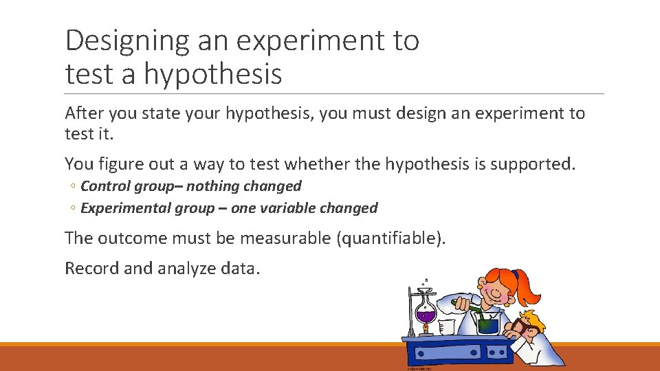 Designing an experiment to test a hypothesis After you state your hypothesis, you must