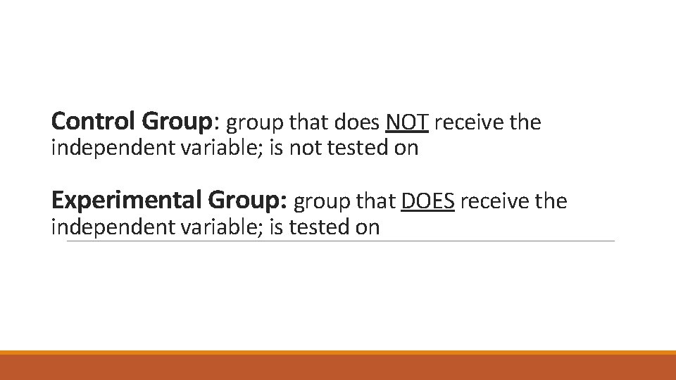 Control Group: group that does NOT receive the independent variable; is not tested on