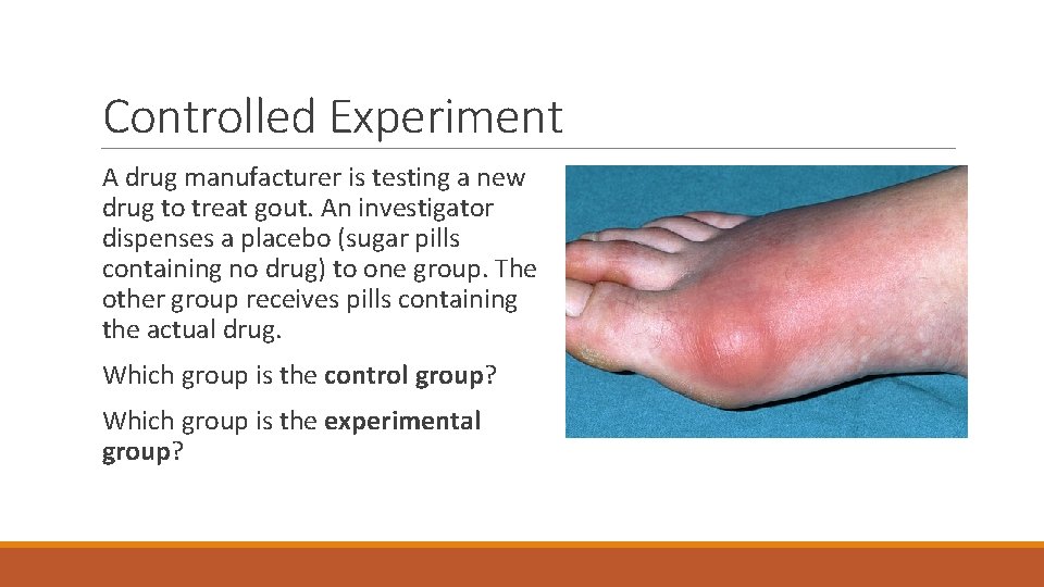 Controlled Experiment A drug manufacturer is testing a new drug to treat gout. An