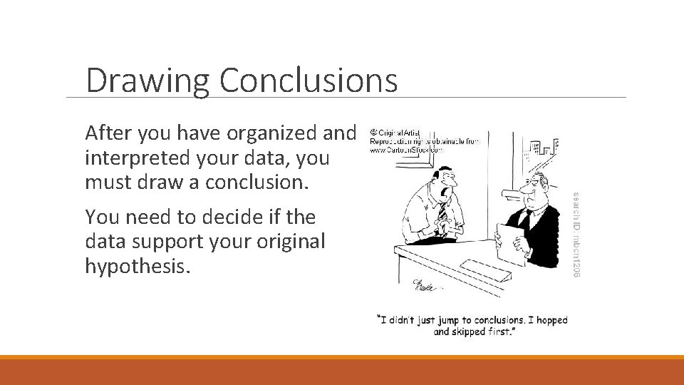 Drawing Conclusions After you have organized and interpreted your data, you must draw a