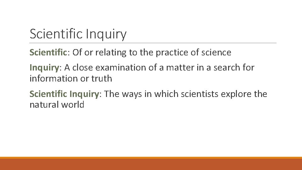 Scientific Inquiry Scientific: Of or relating to the practice of science Inquiry: A close