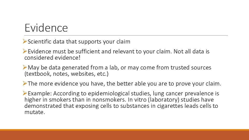 Evidence ØScientific data that supports your claim ØEvidence must be sufficient and relevant to