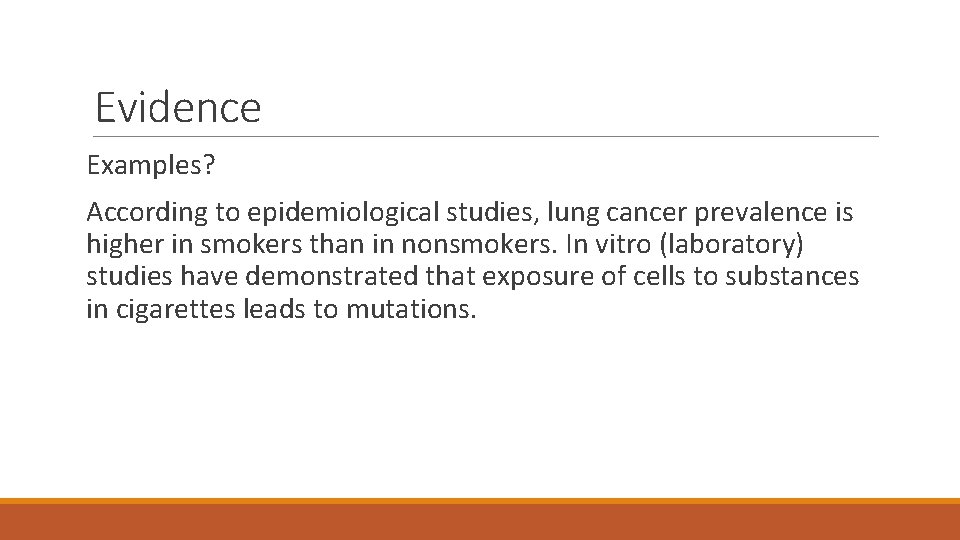 Evidence Examples? According to epidemiological studies, lung cancer prevalence is higher in smokers than