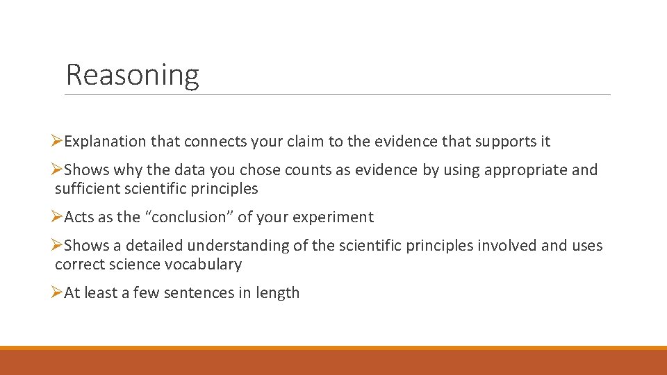 Reasoning ØExplanation that connects your claim to the evidence that supports it ØShows why