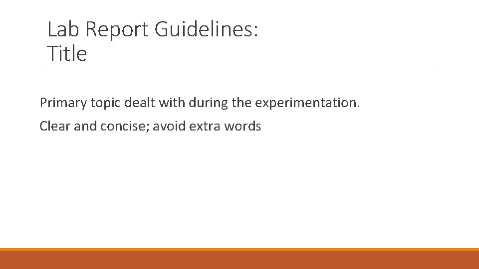 Lab Report Guidelines: Title Primary topic dealt with during the experimentation. Clear and concise;