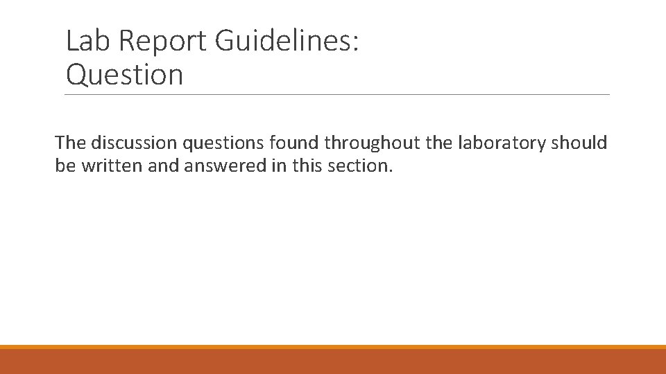 Lab Report Guidelines: Question The discussion questions found throughout the laboratory should be written