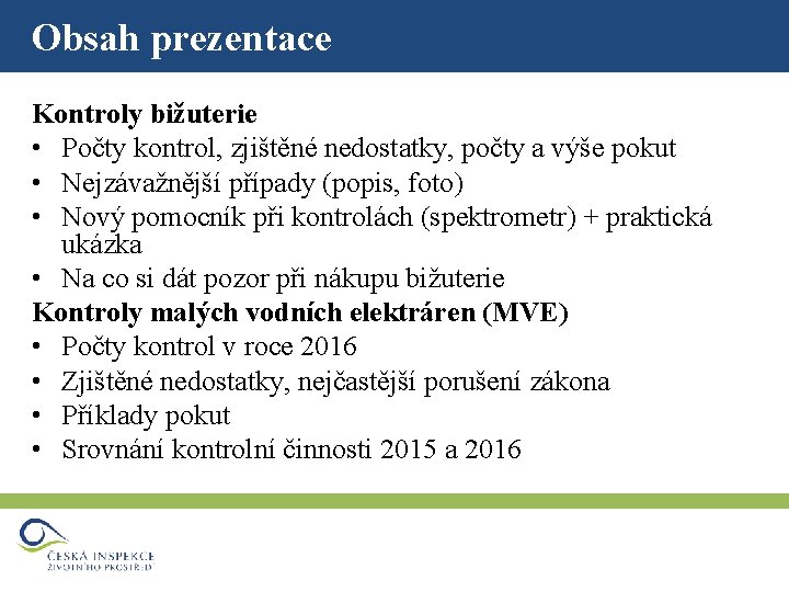 Obsah prezentace Kontroly bižuterie • Počty kontrol, zjištěné nedostatky, počty a výše pokut •