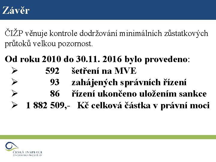 Závěr ČIŽP věnuje kontrole dodržování minimálních zůstatkových průtoků velkou pozornost. Od roku 2010 do