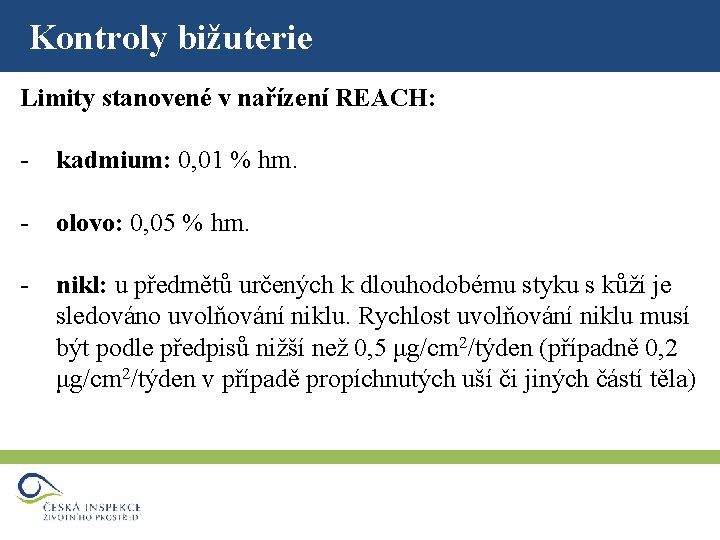 Kontroly bižuterie Limity stanovené v nařízení REACH: - kadmium: 0, 01 % hm. -