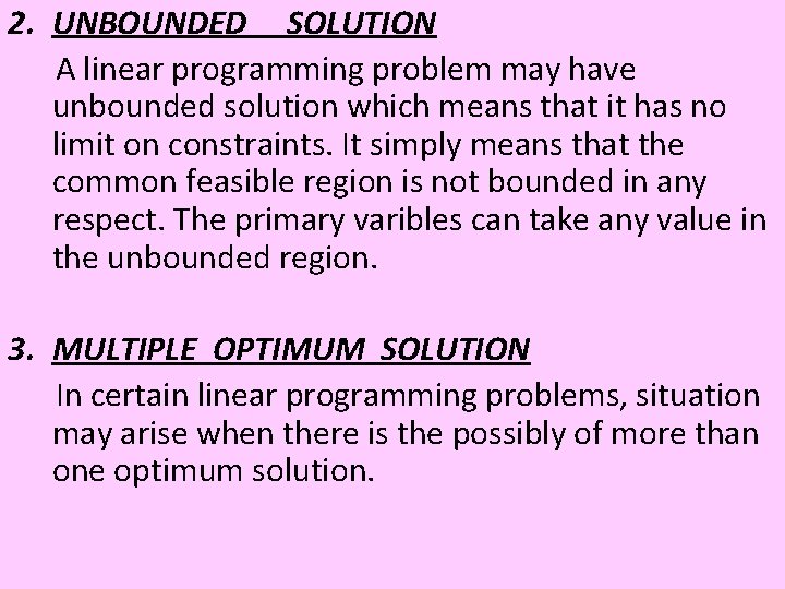 2. UNBOUNDED SOLUTION A linear programming problem may have unbounded solution which means that