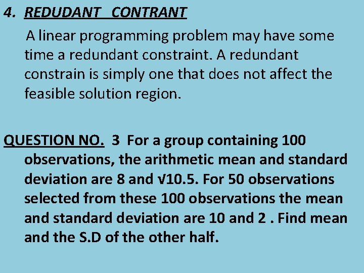 4. REDUDANT CONTRANT A linear programming problem may have some time a redundant constraint.