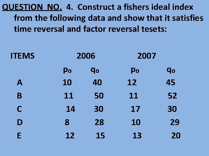 QUESTION NO. 4. Construct a fishers ideal index from the following data and show