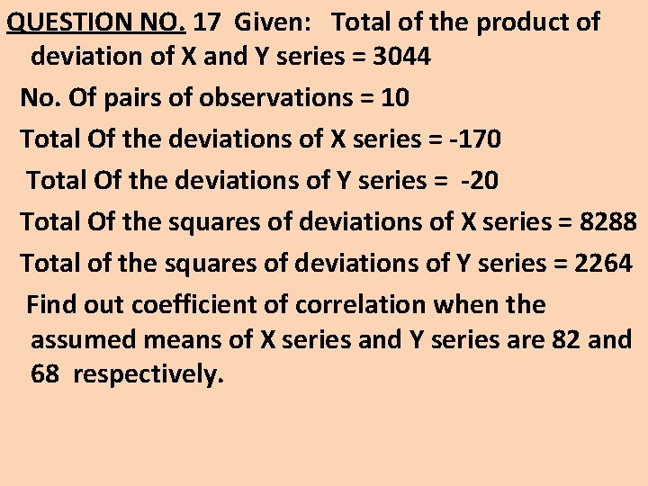 QUESTION NO. 17 Given: Total of the product of deviation of X and Y