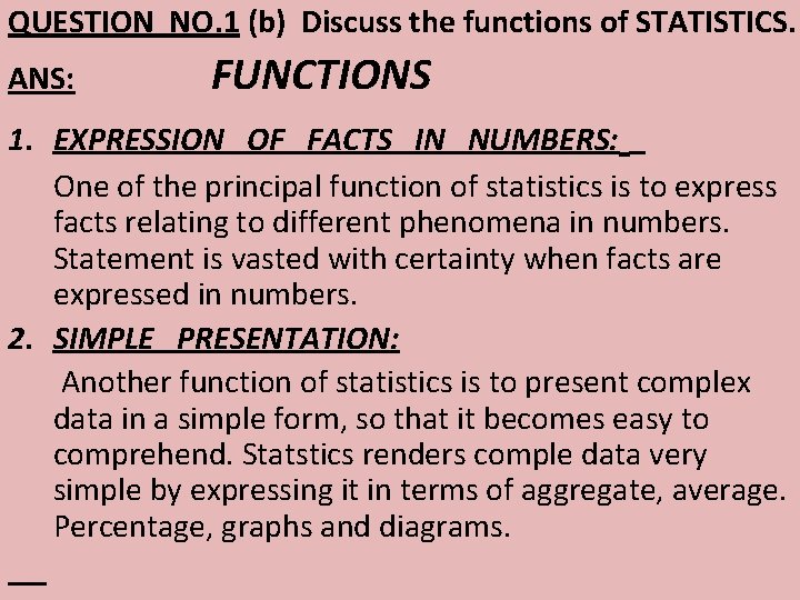 QUESTION NO. 1 (b) Discuss the functions of STATISTICS. ANS: FUNCTIONS 1. EXPRESSION OF