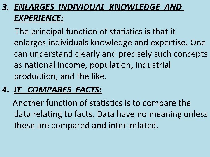 3. ENLARGES INDIVIDUAL KNOWLEDGE AND EXPERIENCE: The principal function of statistics is that it