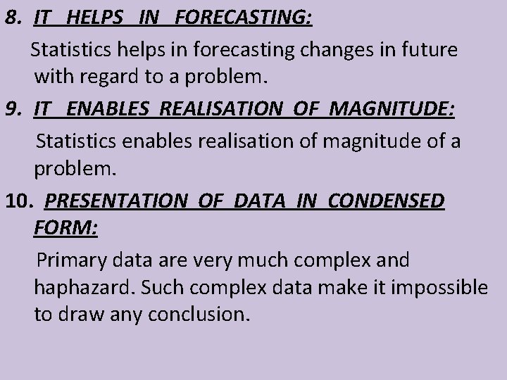 8. IT HELPS IN FORECASTING: Statistics helps in forecasting changes in future with regard