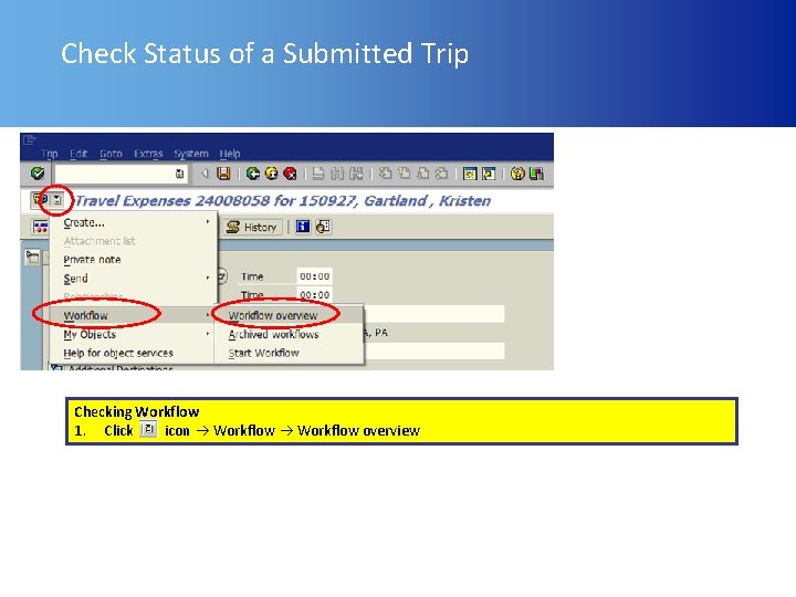 Check Status of a Submitted Trip Checking Workflow 1. Click icon Workflow overview 