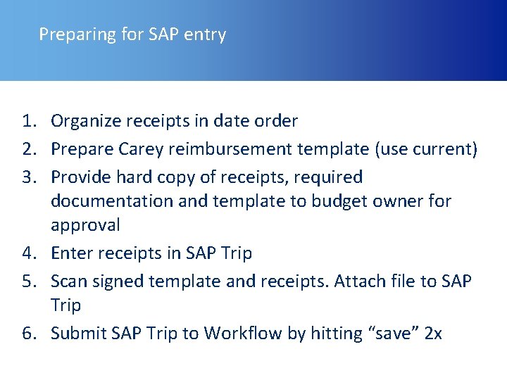 Preparing for SAP entry 1. Organize receipts in date order 2. Prepare Carey reimbursement