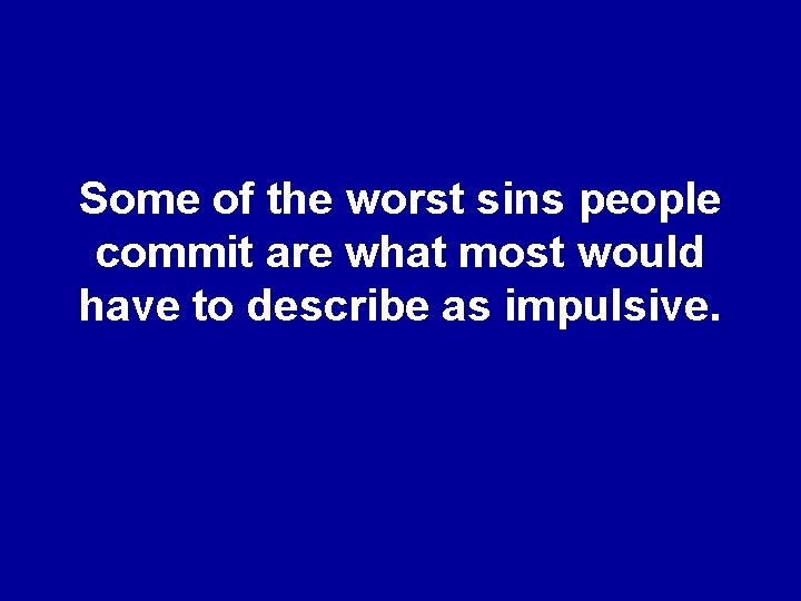 Some of the worst sins people commit are what most would have to describe