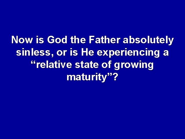 Now is God the Father absolutely sinless, or is He experiencing a “relative state