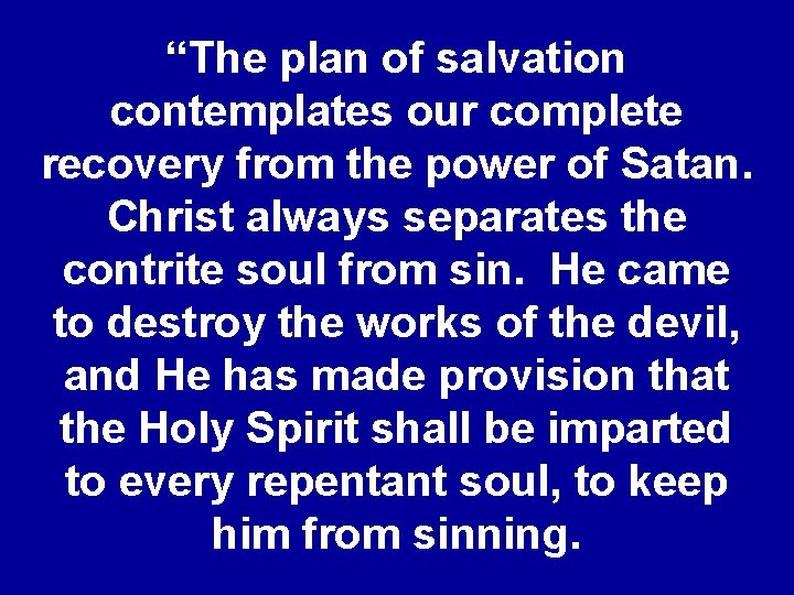 “The plan of salvation contemplates our complete recovery from the power of Satan. Christ