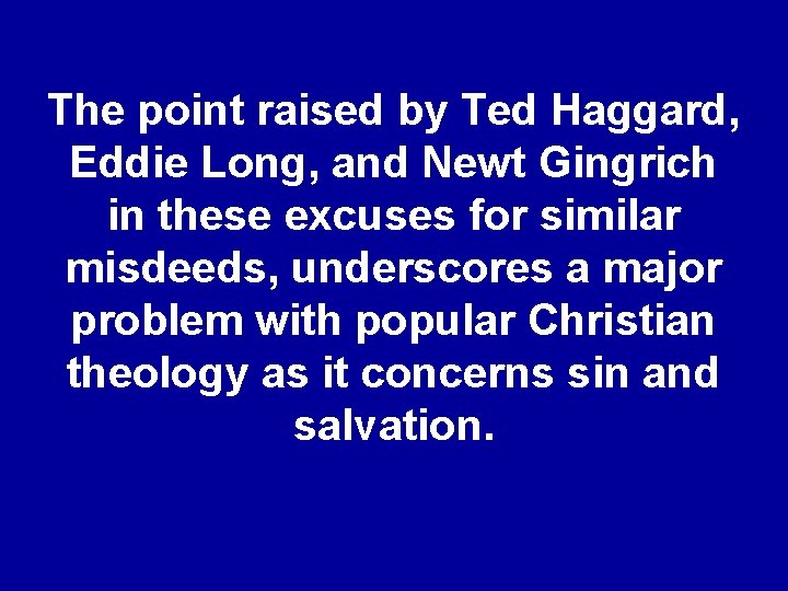 The point raised by Ted Haggard, Eddie Long, and Newt Gingrich in these excuses