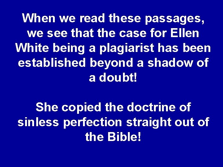 When we read these passages, we see that the case for Ellen White being