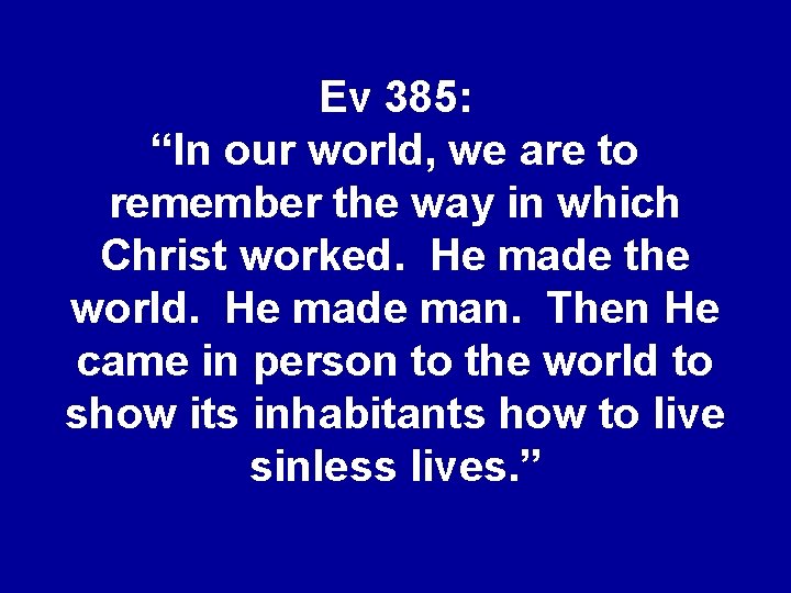 Ev 385: “In our world, we are to remember the way in which Christ